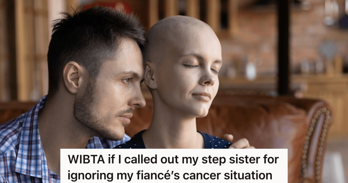 Man’s Family Never Offered To Help During His Fiancé’s Cancer Battle, But They Immediately Want To Help His Stepmom During Her Cancer Battle