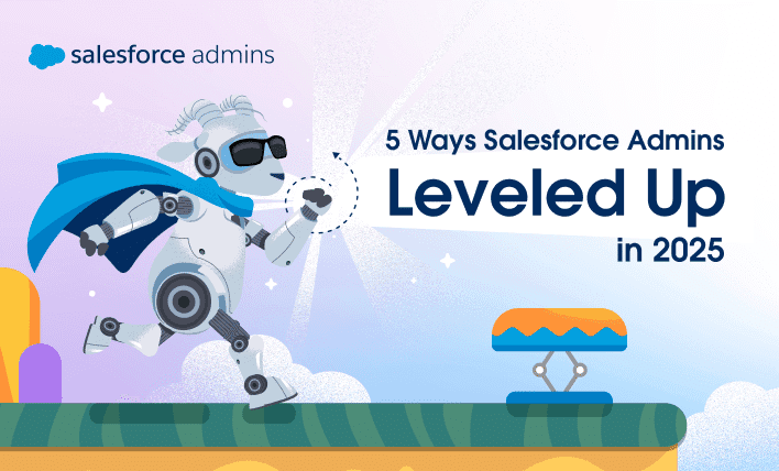 5 Ways Salesforce Admins Leveled Up in 2025—And What’s Next