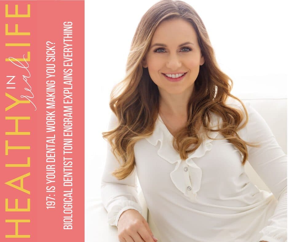 197: Is Your Dental Work Making You Sick? Biological Dentist Toni Engram Explains Everything
