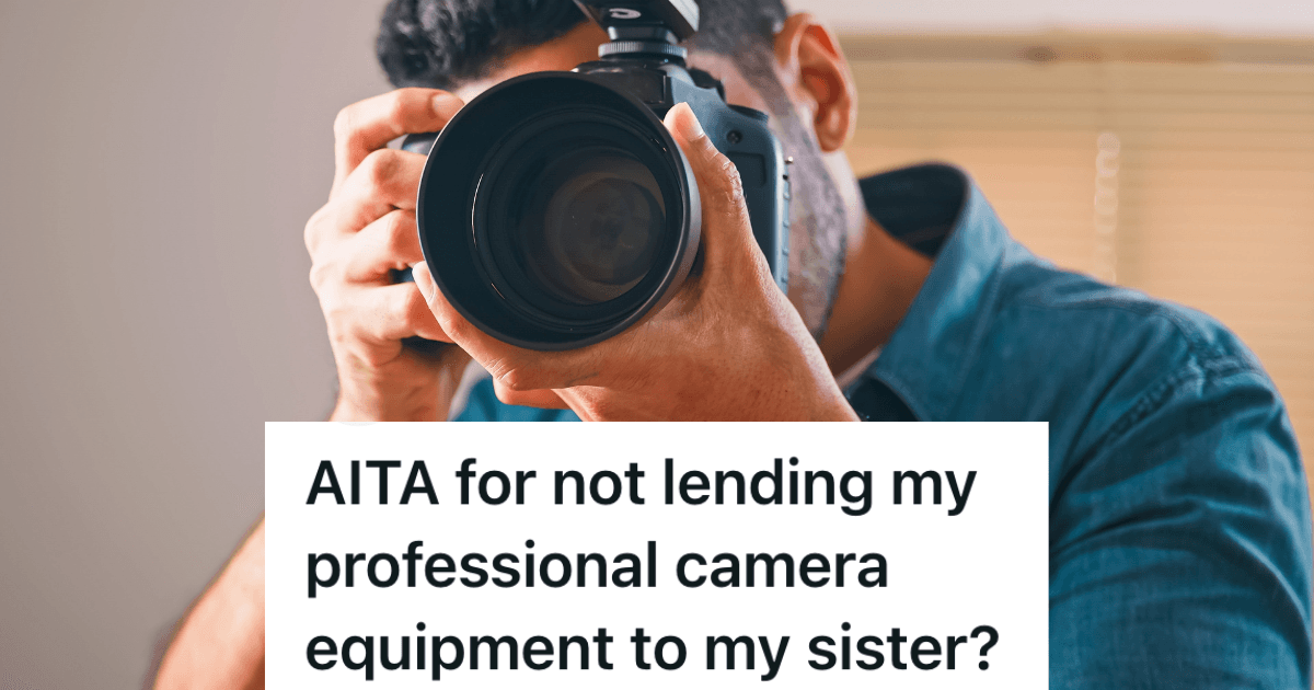 Woman Asks Her Brother If She Can Borrow His Expensive Camera Equipment, But He Says No