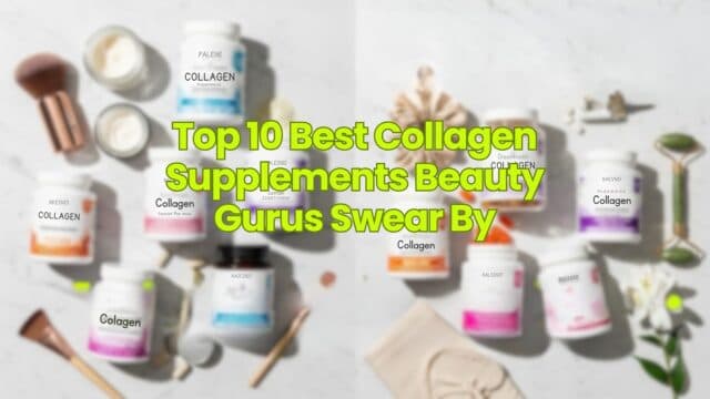 Top 10 Best Collagen Supplements Beauty Gurus Swear By